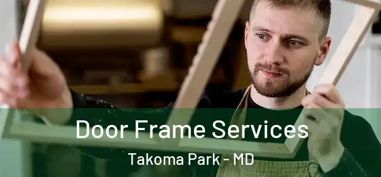 Door Frame Services Takoma Park - MD