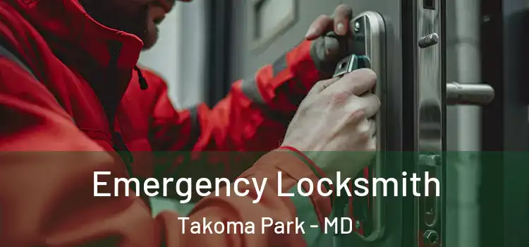 Emergency Locksmith Takoma Park - MD