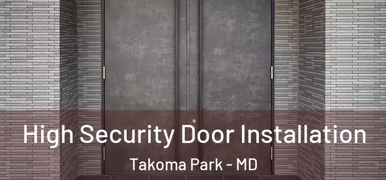  High Security Door Installation Takoma Park - MD