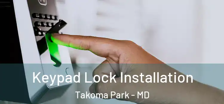 Keypad Lock Installation Takoma Park - MD
